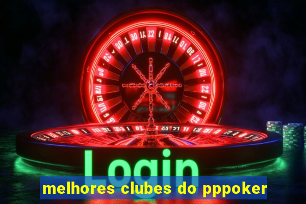 melhores clubes do pppoker